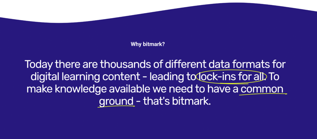 Today there are thousands of different data formats for digital learning content - leading to lock-ins for all. To make knowledge available we need to have a common ground - that's bitmark.