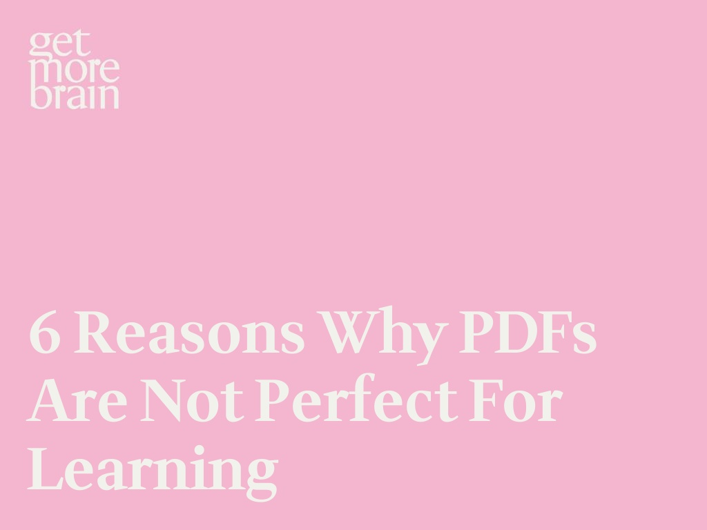 Get More Brain -6 reasons why PDFs are not perfect for learning