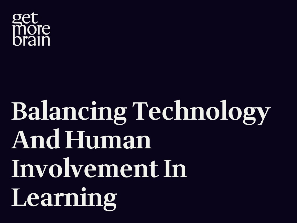 Get More Brain -Balancing Technology and Human Involvement in Learning