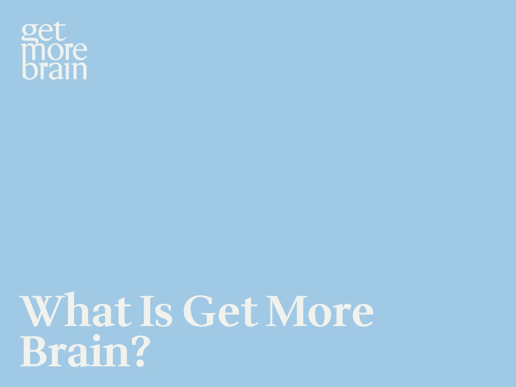 Get More Brain - Qu'est-ce que Get More Brain ?