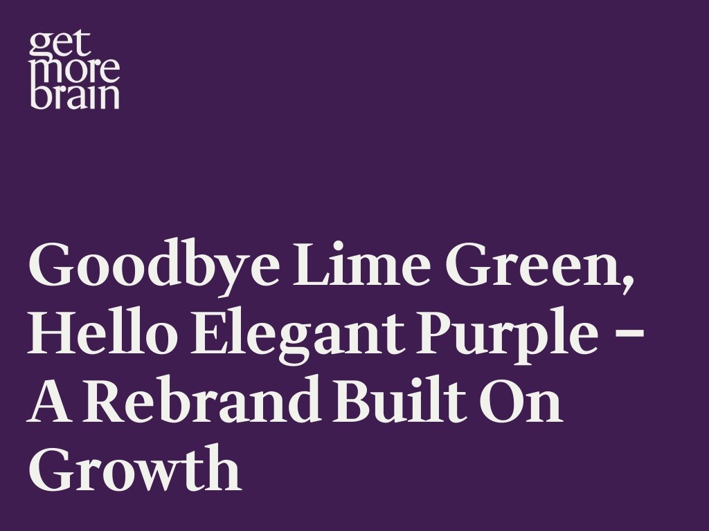 Get More Brain -Goodbye Lime Green, Hello Elegant Purple – A Rebrand Built on Growth