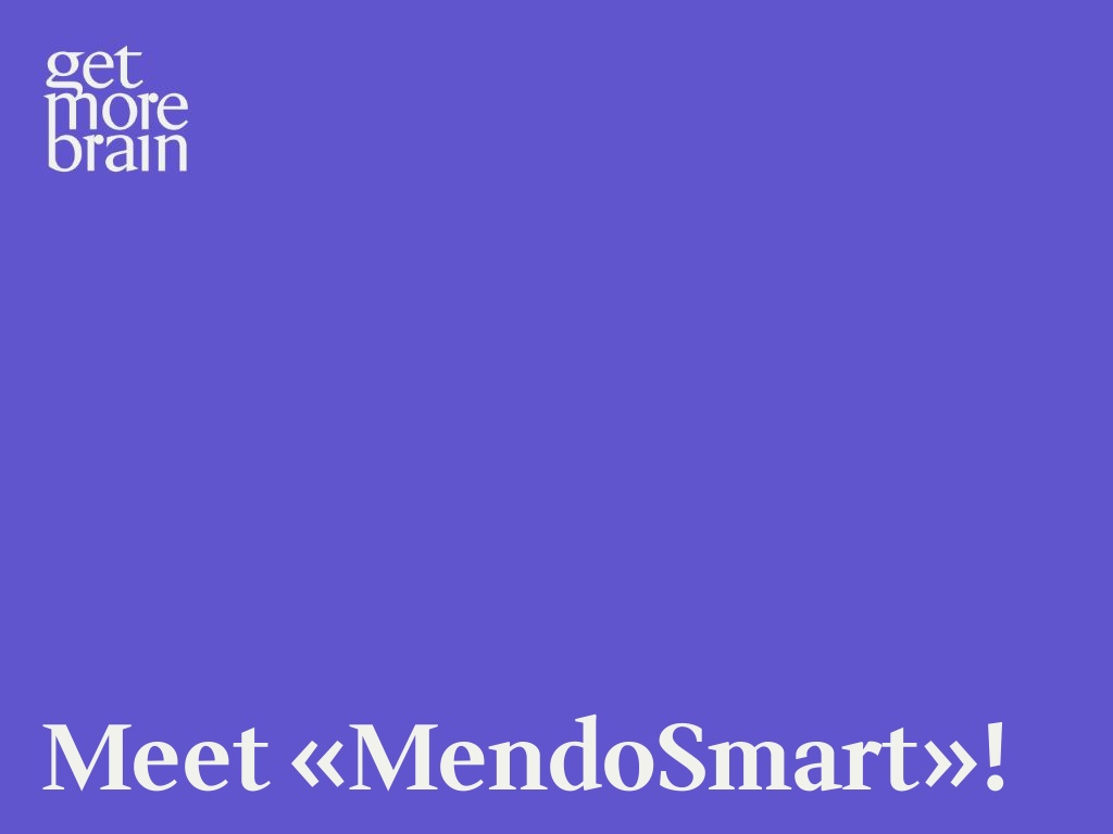 Get More Brain -Meet «MendoSmart»!