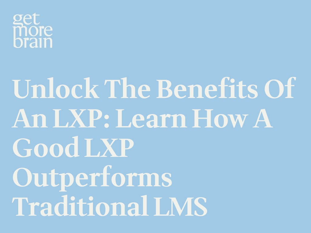 Get More Brain - Desbloquea las ventajas de un LXP: Aprende cómo un buen LXP supera a los LMS tradicionales
