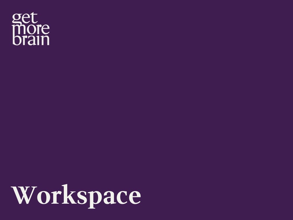 Get More Brain -Workspace