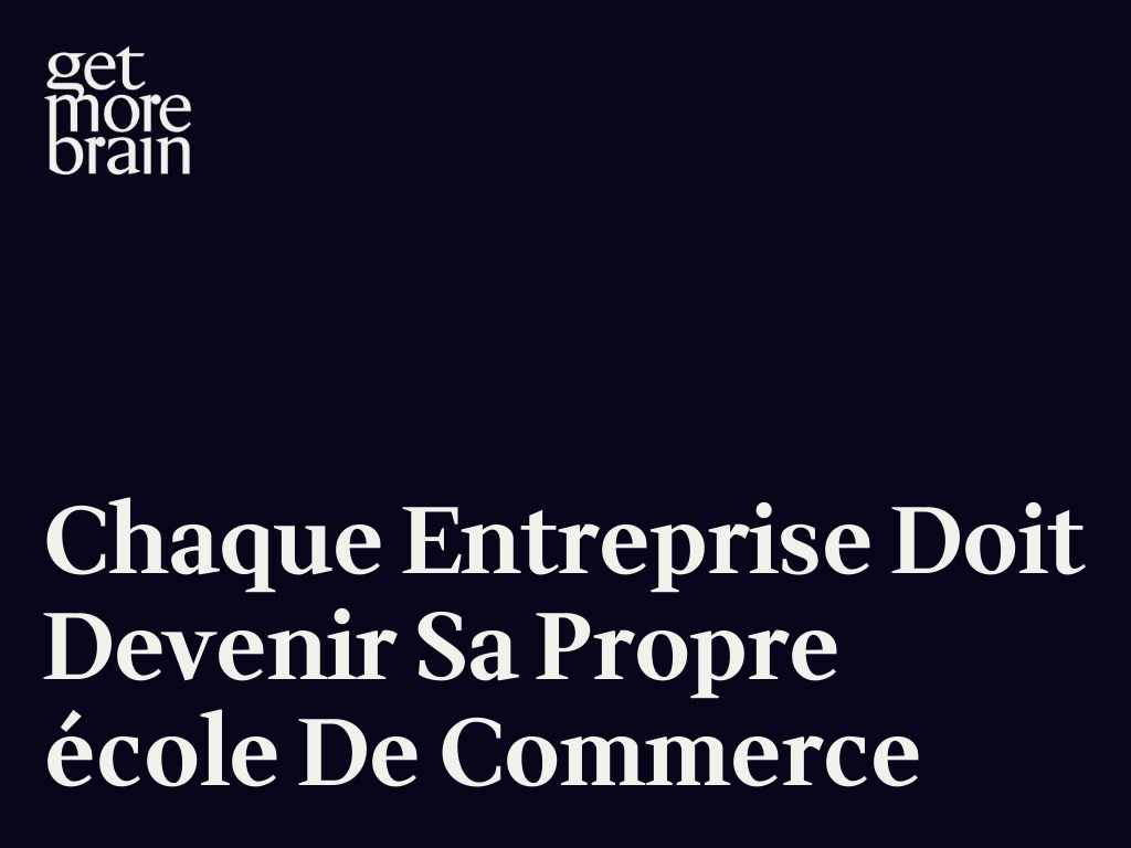 Get More Brain -Chaque entreprise doit devenir sa propre école de commerce