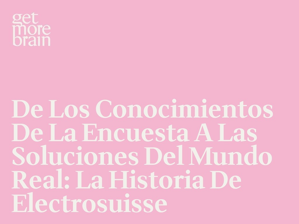 Get More Brain -De los conocimientos de la encuesta a las soluciones del mundo real: la historia de electrosuisse