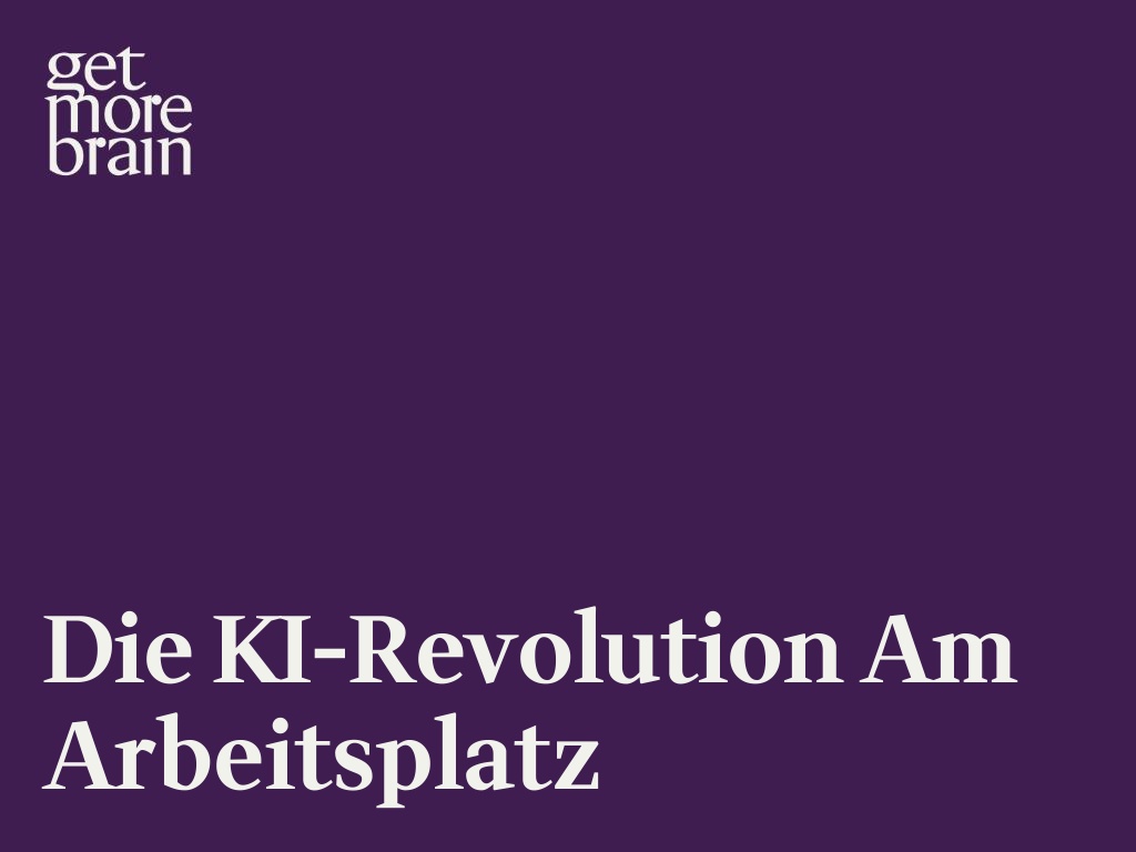 Get More Brain -Die KI-Revolution am Arbeitsplatz