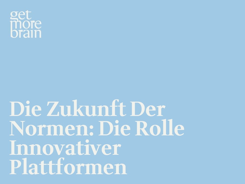 Get More Brain -Die Zukunft der Normen: Die Rolle innovativer Plattformen