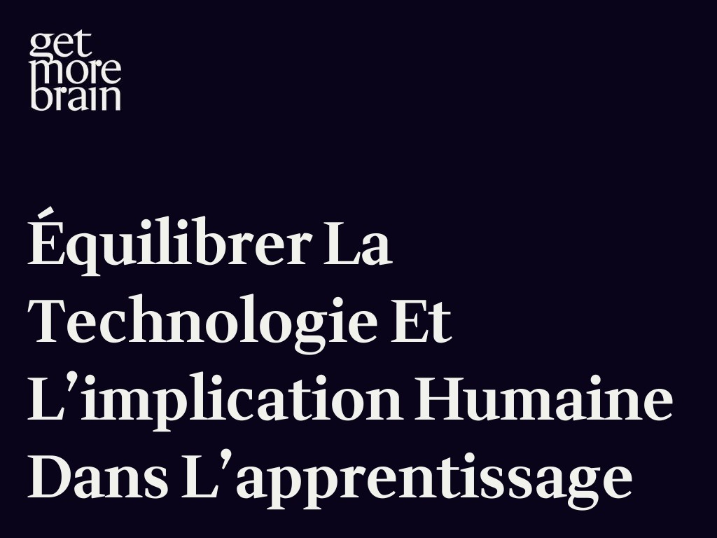 Get More Brain -Équilibrer la technologie et l’implication humaine dans l’apprentissage