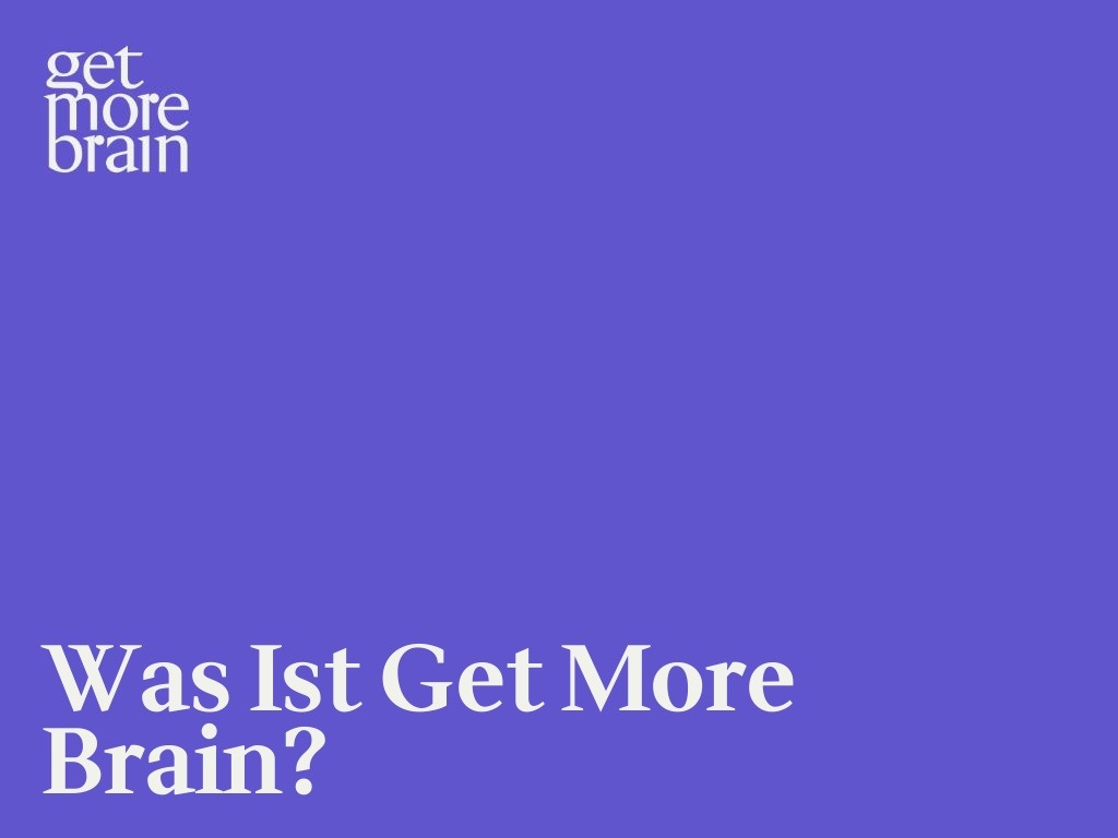 Get More Brain -Was ist Get More Brain?