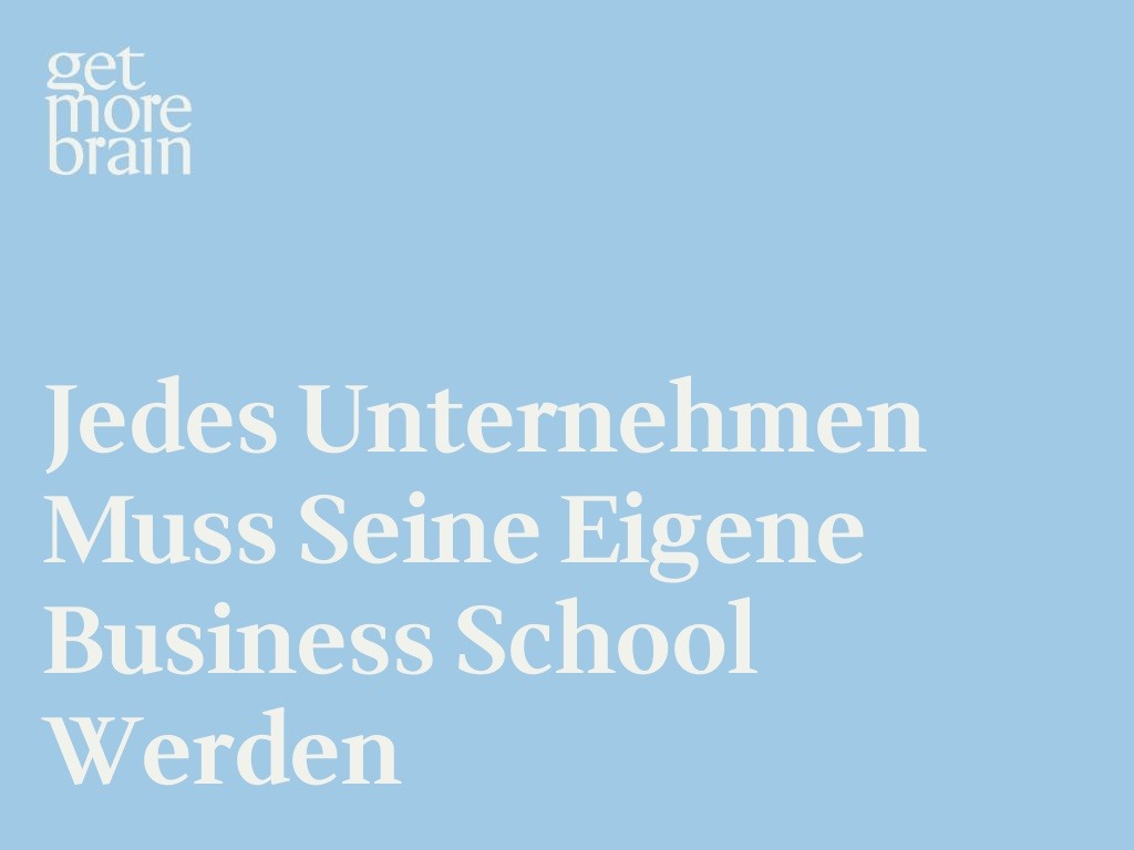 Get More Brain -Jedes Unternehmen muss seine eigene Business School werden