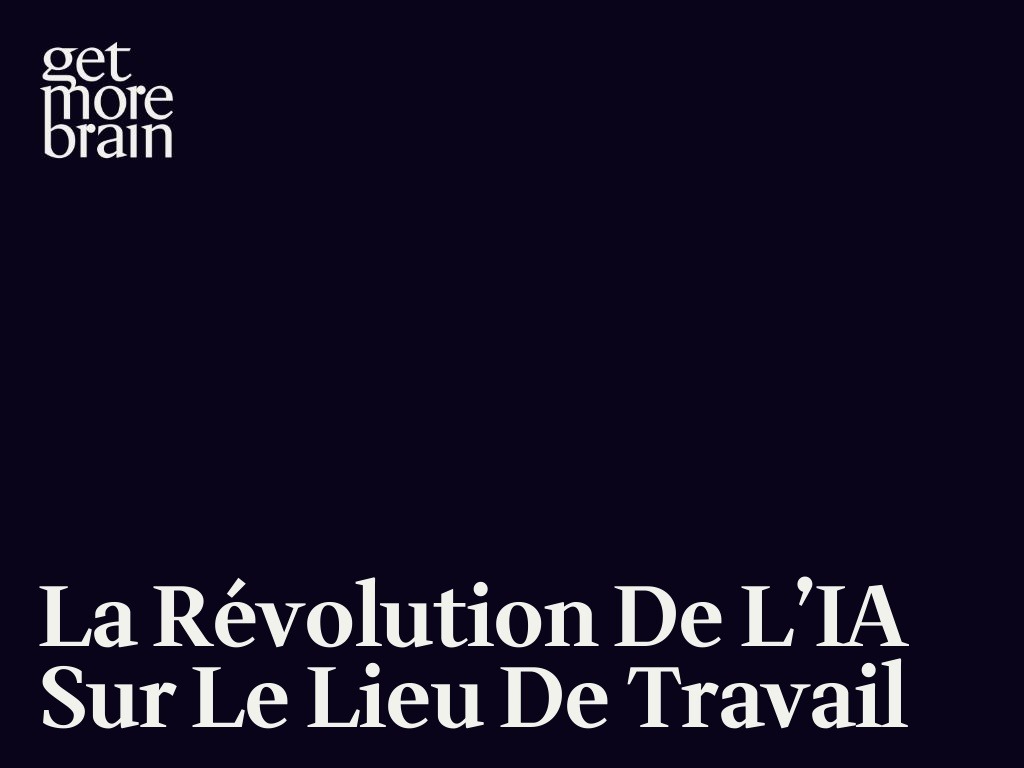 Get More Brain -La révolution de l’IA sur le lieu de travail