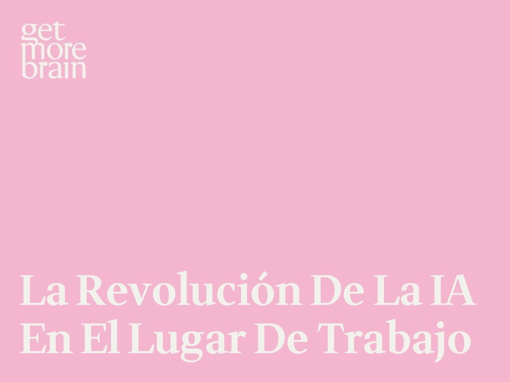 Get More Brain -La revolución de la IA en el lugar de trabajo