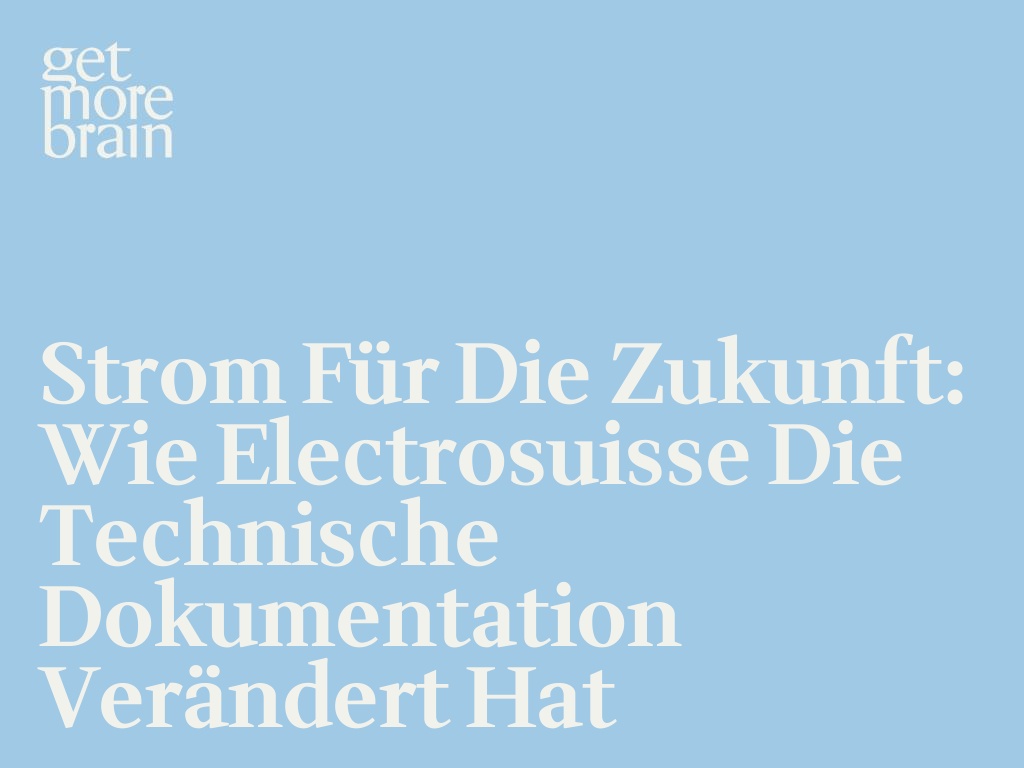Get More Brain -Strom für die Zukunft: Wie Electrosuisse die technische Dokumentation verändert hat