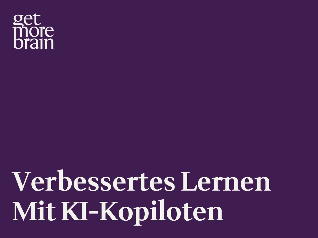 Get More Brain -Verbessertes Lernen mit KI-Kopiloten