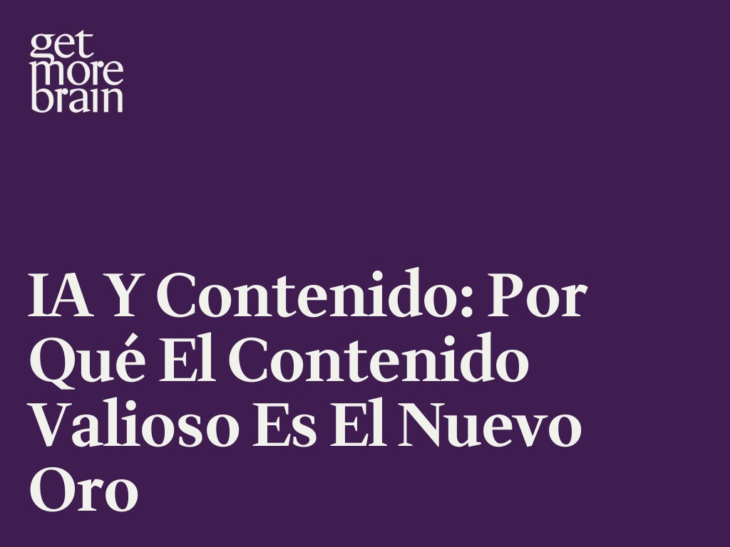IA y contenido: Por qué el Contenido valioso es el nuevo Oro