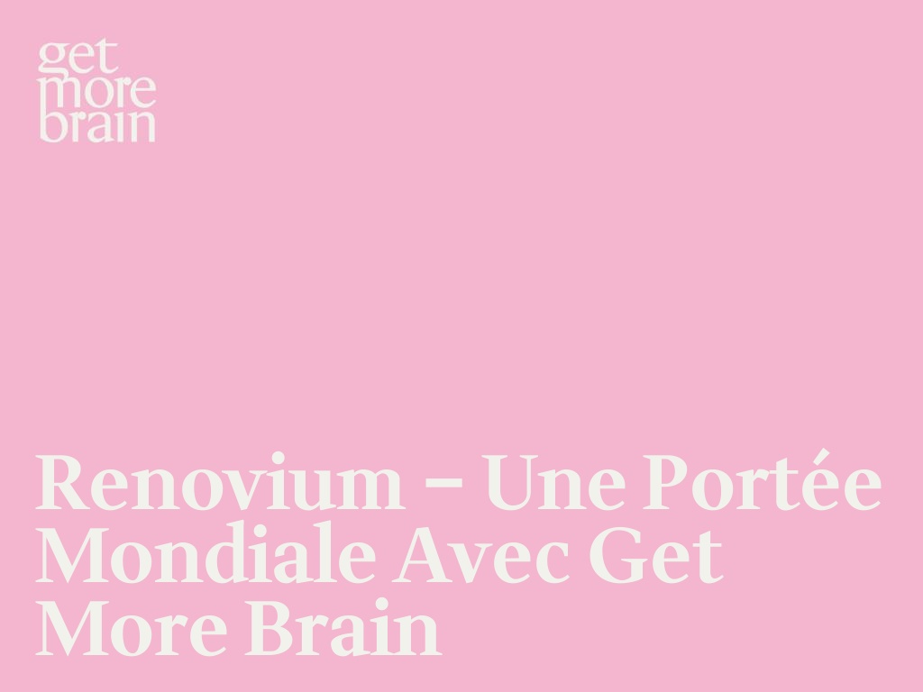 Renovium – Une portée mondiale avec Get More Brain
