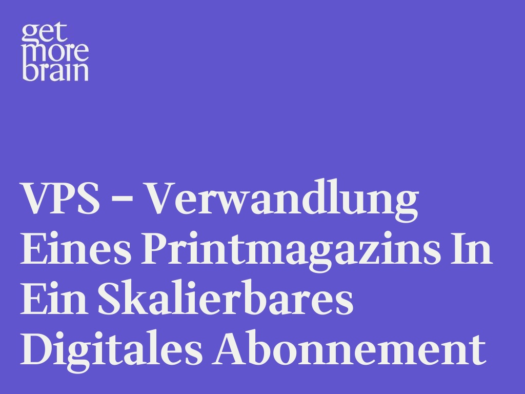 VPS – Verwandlung eines Printmagazins in ein skalierbares digitales Abonnement