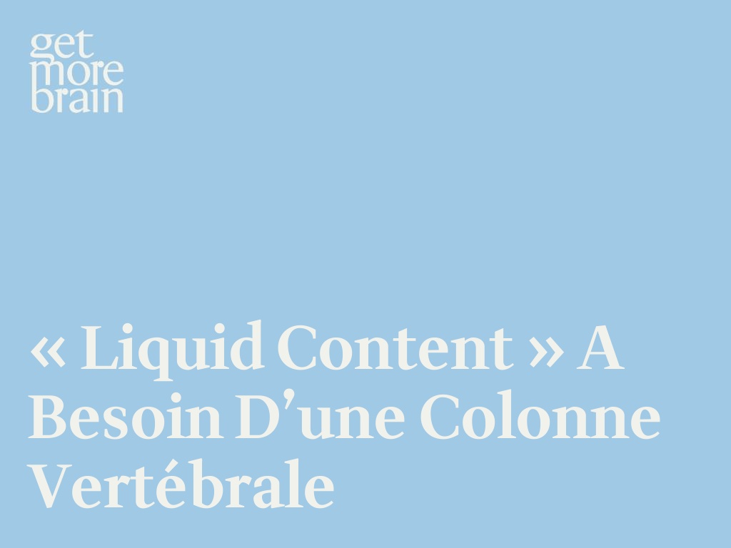 « Liquid Content » a besoin d’une colonne vertébrale