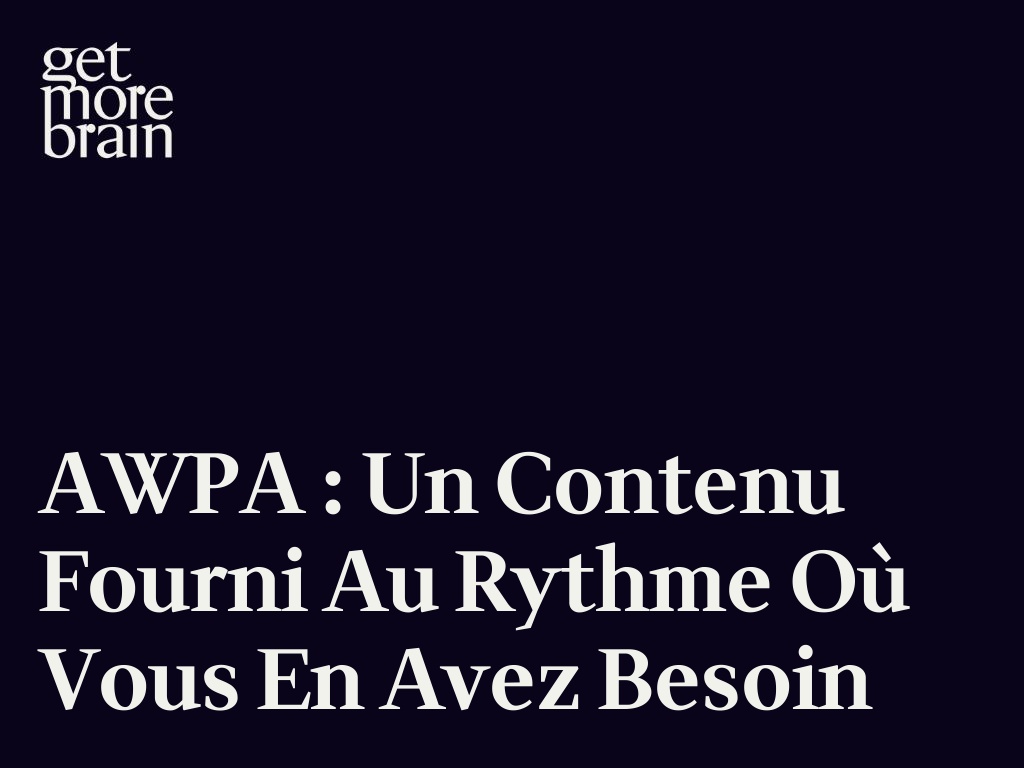 AWPA : Un contenu fourni au rythme où vous en avez besoin