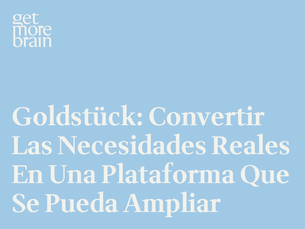 Goldstück: Convertir las necesidades reales en una plataforma que se pueda ampliar