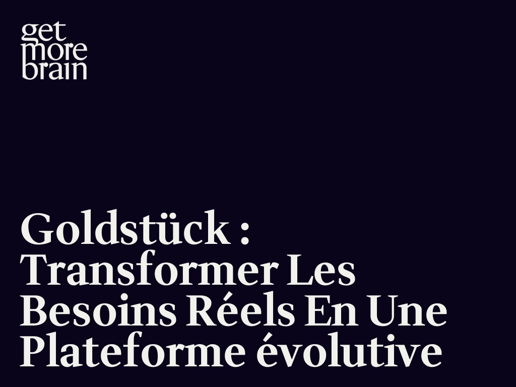 Goldstück : Transformer les besoins réels en une plateforme évolutive